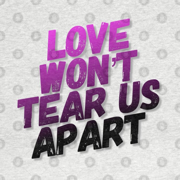 Love Won't Tear Us Apart - Slogan Tee by DankFutura